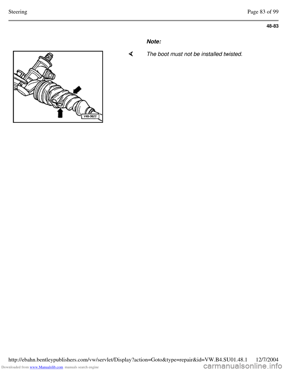 VOLKSWAGEN PASSAT 1995 B3, B4 / 3.G Service Workshop Manual Downloaded from www.Manualslib.com manuals search engine 48-83
     
Note:      The boot must not be installed twisted. Page 83 of 99Steering12/7/2004http://ebahn.bentleypublishers.com/vw/servlet/Disp