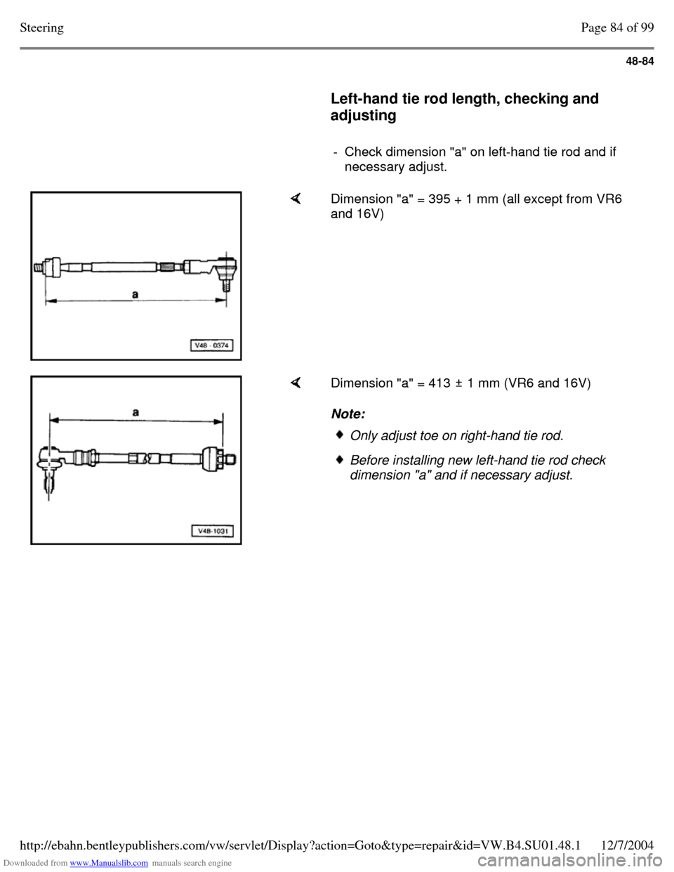 VOLKSWAGEN PASSAT 1997 B3, B4 / 3.G Service Workshop Manual Downloaded from www.Manualslib.com manuals search engine 48-84
     
Left-hand tie rod length, checking and 
adjusting  
    
- Check dimension "a" on left-hand tie rod and if 
necessary adjust.     D
