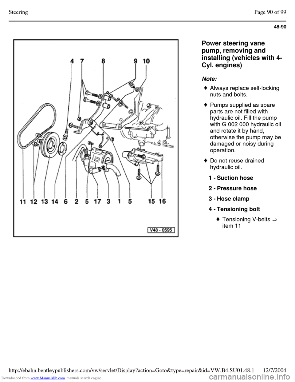 VOLKSWAGEN PASSAT 1995 B3, B4 / 3.G Service Workshop Manual Downloaded from www.Manualslib.com manuals search engine 48-90
   
Power steering vane 
pump, removing and 
installing (vehicles with 4-
Cyl. engines)  
Note:  Always replace self-locking 
nuts and bo