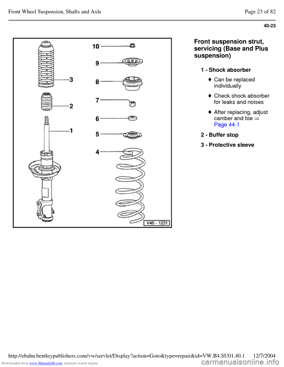 VOLKSWAGEN PASSAT 1996 B3, B4 / 3.G Service Owners Guide Downloaded from www.Manualslib.com manuals search engine 40-23
   
Front suspension strut, 
servicing (Base and Plus 
suspension)  
1 - Shock absorber  Can be replaced 
individually  Check shock absor