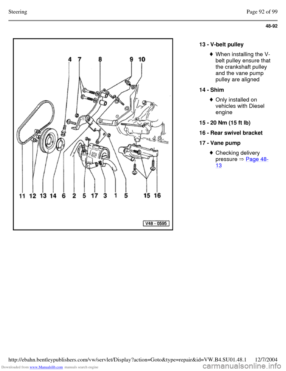 VOLKSWAGEN PASSAT 1996 B3, B4 / 3.G Service Workshop Manual Downloaded from www.Manualslib.com manuals search engine 48-92
   
13 - V-belt pulley  When installing the V-
belt pulley ensure that 
the crankshaft pulley 
and the vane pump 
pulley are aligned 
14 