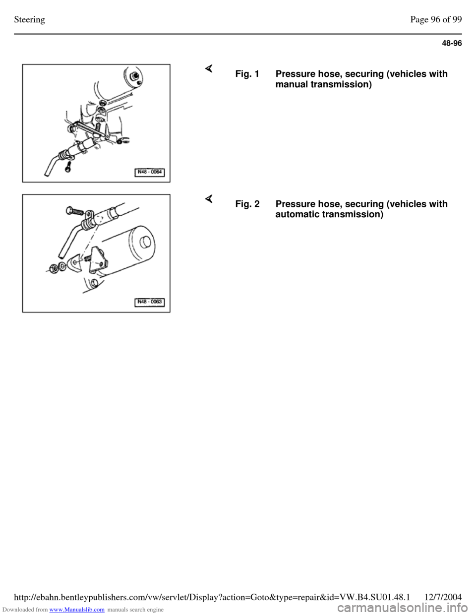 VOLKSWAGEN PASSAT 1997 B3, B4 / 3.G Service Workshop Manual Downloaded from www.Manualslib.com manuals search engine 48-96
     Fig. 1 Pressure hose, securing (vehicles with 
manual transmission)     Fig. 2 Pressure hose, securing (vehicles with 
automatic tra