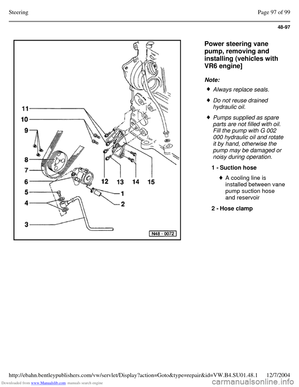 VOLKSWAGEN PASSAT 1996 B3, B4 / 3.G Service Workshop Manual Downloaded from www.Manualslib.com manuals search engine 48-97
   
Power steering vane 
pump, removing and 
installing (vehicles with 
VR6 engine]  
Note:  Always replace seals.  Do not reuse drained 