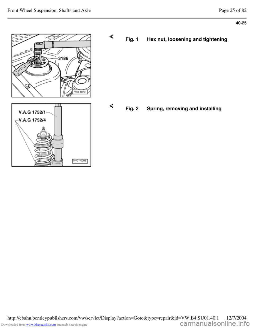 VOLKSWAGEN PASSAT 1996 B3, B4 / 3.G Service Owners Guide Downloaded from www.Manualslib.com manuals search engine 40-25
     Fig. 1 Hex nut, loosening and tightening     Fig. 2 Spring, removing and installing Page 25 of 82Front Wheel Suspension, Shafts and 