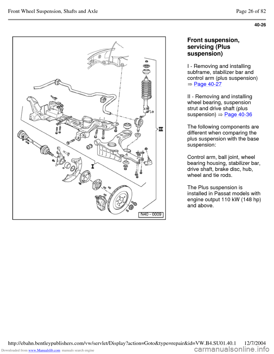 VOLKSWAGEN PASSAT 1997 B3, B4 / 3.G Service Owners Guide Downloaded from www.Manualslib.com manuals search engine 40-26
   
Front suspension, 
servicing (Plus 
suspension)  
I - Removing and installing 
subframe, stabilizer bar and 
control arm (plus suspen