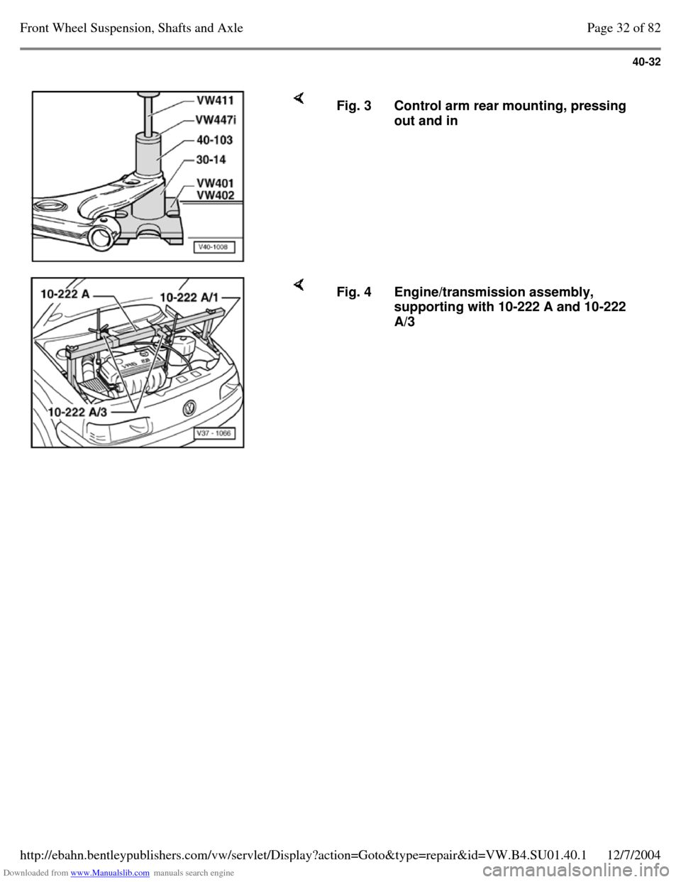VOLKSWAGEN PASSAT 1995 B3, B4 / 3.G Service Owners Guide Downloaded from www.Manualslib.com manuals search engine 40-32
     Fig. 3 Control arm rear mounting, pressing 
out and in     Fig. 4 Engine/transmission assembly, 
supporting with 10-222 A and 10-222