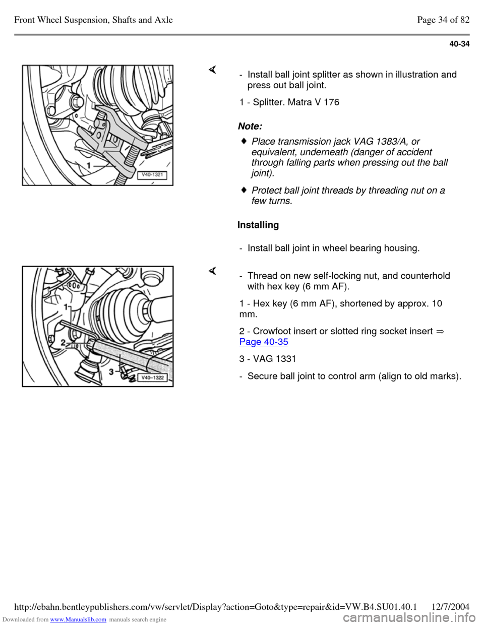 VOLKSWAGEN PASSAT 1996 B3, B4 / 3.G Service Workshop Manual Downloaded from www.Manualslib.com manuals search engine 40-34
     Note: 
Installing   - Install ball joint splitter as shown in illustration and 
press out ball joint. 
1 - Splitter. Matra V 176  Pl