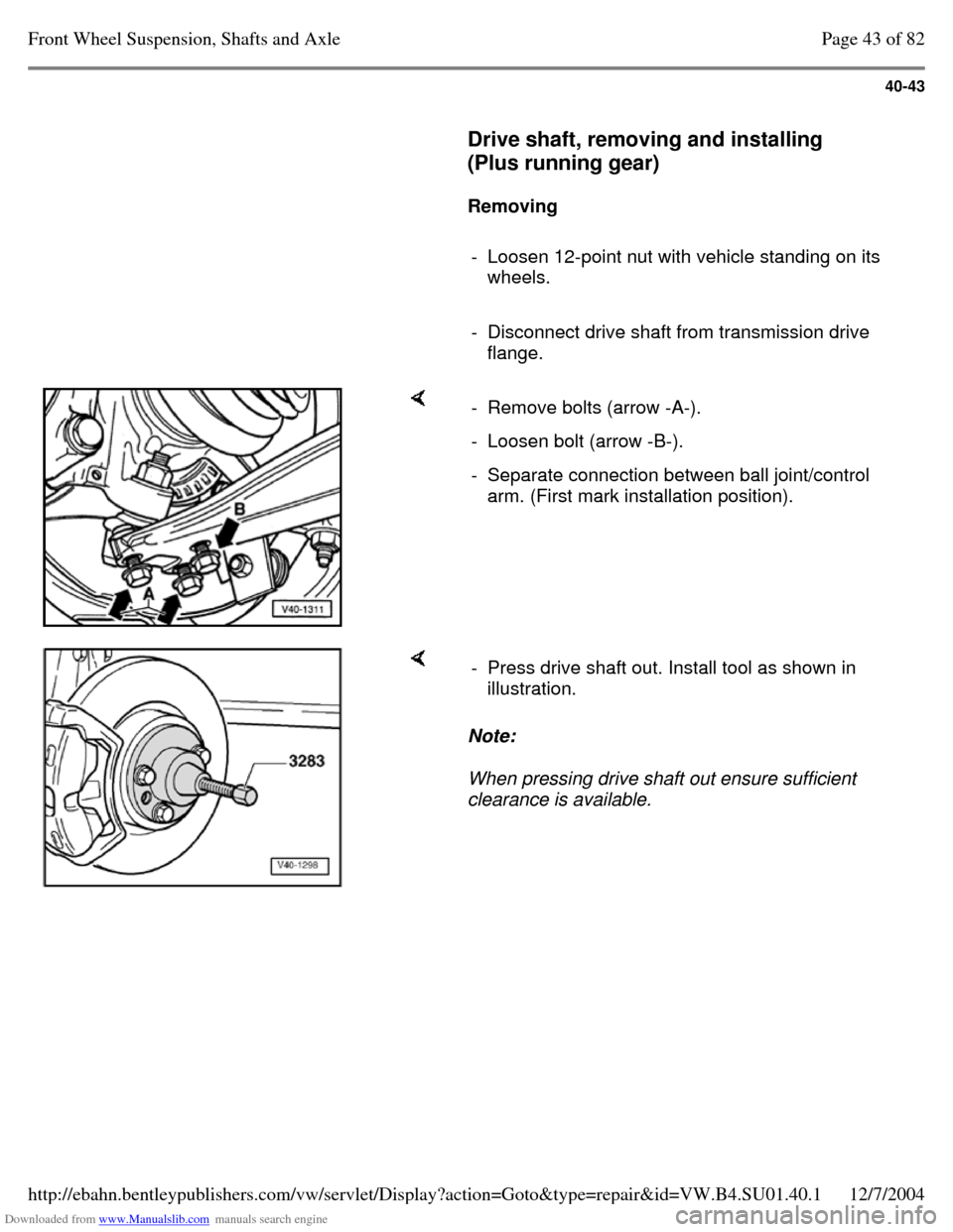 VOLKSWAGEN PASSAT 1995 B3, B4 / 3.G Service Repair Manual Downloaded from www.Manualslib.com manuals search engine 40-43
     
Drive shaft, removing and installing 
(Plus running gear)  
    
Removing  
    
- Loosen 12-point nut with vehicle standing on its