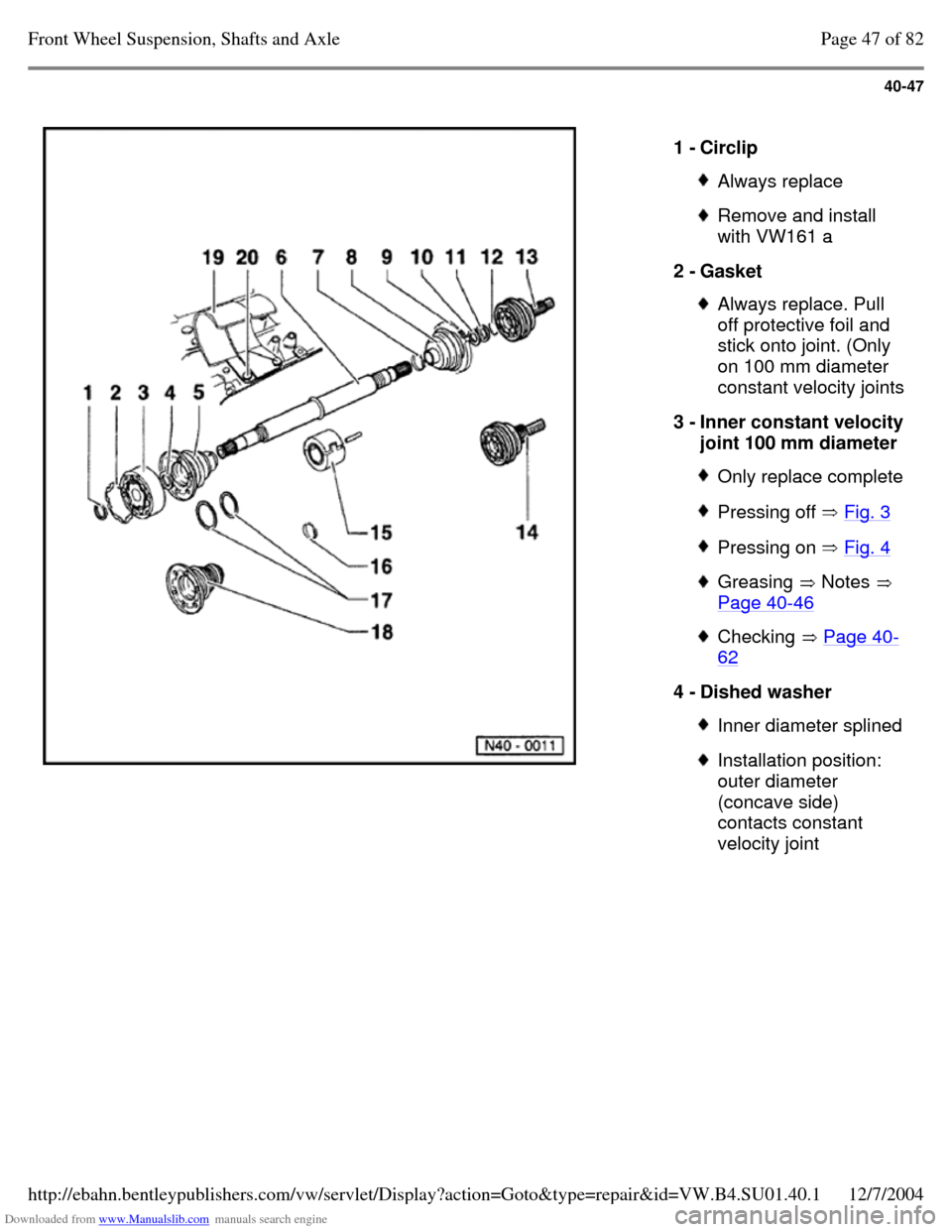 VOLKSWAGEN PASSAT 1995 B3, B4 / 3.G Service Repair Manual Downloaded from www.Manualslib.com manuals search engine 40-47
1 - Circlip Always replace Remove and install
with VW161 a
2 - Gasket Always replace. Pull
off protective foil and
stick onto VOLKSWAGEN PASSAT 1995 B3, B4 / 3.G Service Repair Manual Downloaded from www.Manualslib.com manuals search engine 40-47
1 - Circlip Always replace Remove and install
with VW161 a
2 - Gasket Always replace. Pull
off protective foil and
stick onto
