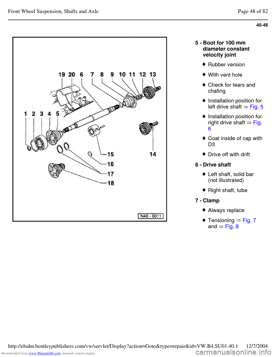 VOLKSWAGEN PASSAT 1995 B3, B4 / 3.G Service Repair Manual Downloaded from www.Manualslib.com manuals search engine 40-48
5 - Boot for 100 mm
diameter constant
velocity joint Rubber version With vent hole Check for tears and
chafing Installation po VOLKSWAGEN PASSAT 1995 B3, B4 / 3.G Service Repair Manual Downloaded from www.Manualslib.com manuals search engine 40-48
5 - Boot for 100 mm
diameter constant
velocity joint Rubber version With vent hole Check for tears and
chafing Installation po