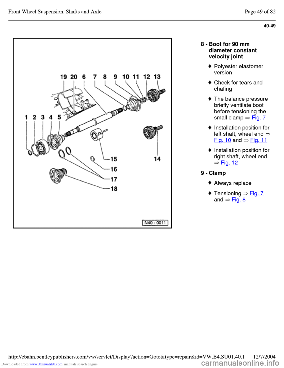 VOLKSWAGEN PASSAT 1995 B3, B4 / 3.G Service Repair Manual Downloaded from www.Manualslib.com manuals search engine 40-49
8 - Boot for 90 mm
diameter constant
velocity joint Polyester elastomer
version Check for tears and
chafing The balance pressu VOLKSWAGEN PASSAT 1995 B3, B4 / 3.G Service Repair Manual Downloaded from www.Manualslib.com manuals search engine 40-49
8 - Boot for 90 mm
diameter constant
velocity joint Polyester elastomer
version Check for tears and
chafing The balance pressu