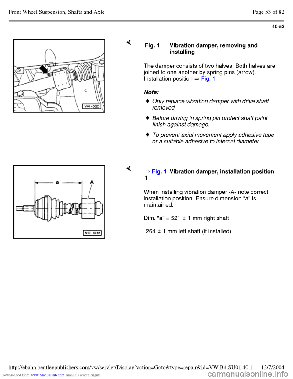 VOLKSWAGEN PASSAT 1995 B3, B4 / 3.G Service Repair Manual Downloaded from www.Manualslib.com manuals search engine 40-53
The damper consists of two halves. Both halves are
joined to one another by spring pins (arrow).
Installation position Fig. 1
VOLKSWAGEN PASSAT 1995 B3, B4 / 3.G Service Repair Manual Downloaded from www.Manualslib.com manuals search engine 40-53
The damper consists of two halves. Both halves are
joined to one another by spring pins (arrow).
Installation position Fig. 1