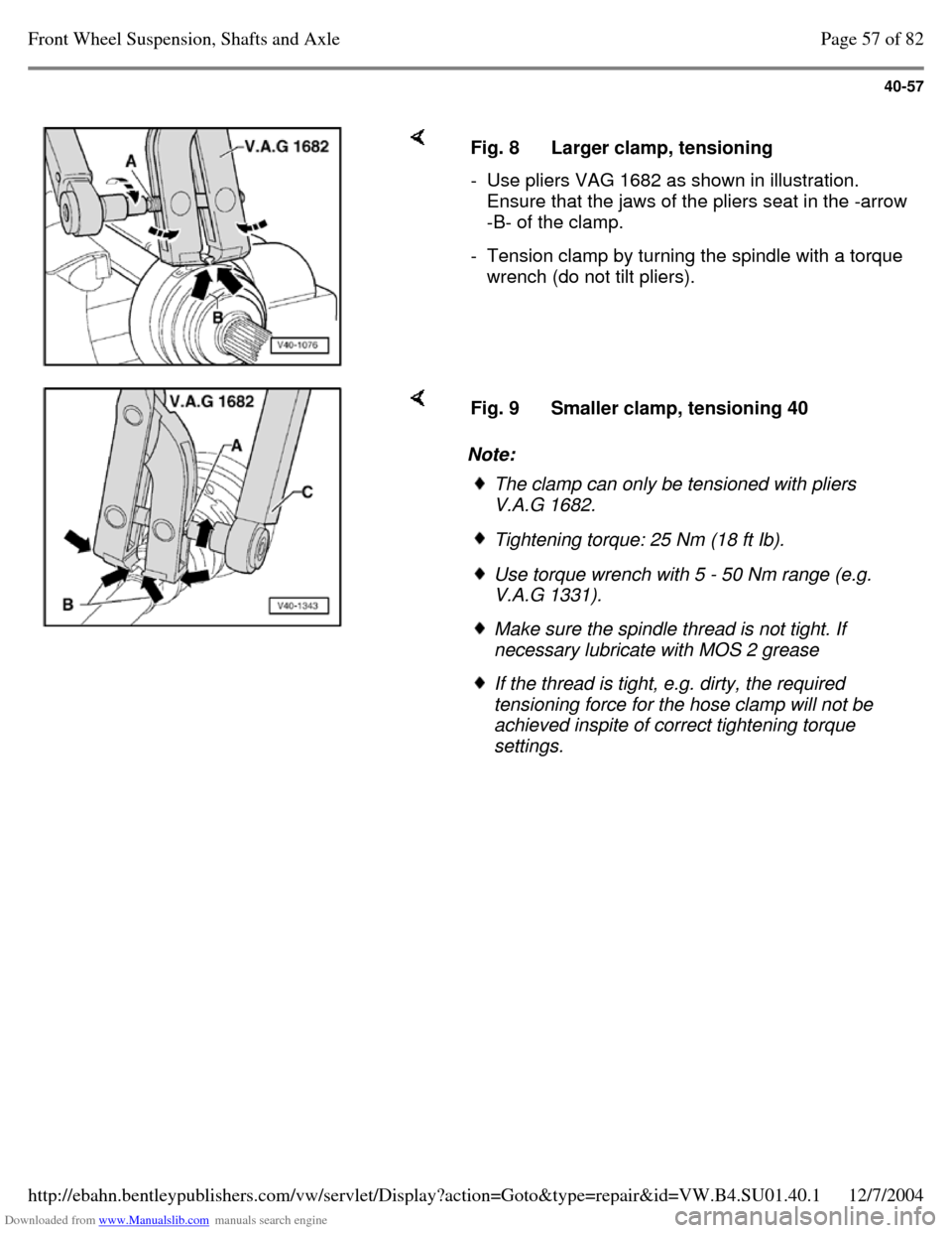 VOLKSWAGEN PASSAT 1995 B3, B4 / 3.G Service Repair Manual Downloaded from www.Manualslib.com manuals search engine 40-57
Fig. 8 Larger clamp, tensioning - Use pliers VAG 1682 as shown in illustration.
Ensure that the jaws of the pliers seat in the -arr VOLKSWAGEN PASSAT 1995 B3, B4 / 3.G Service Repair Manual Downloaded from www.Manualslib.com manuals search engine 40-57
Fig. 8 Larger clamp, tensioning - Use pliers VAG 1682 as shown in illustration.
Ensure that the jaws of the pliers seat in the -arr