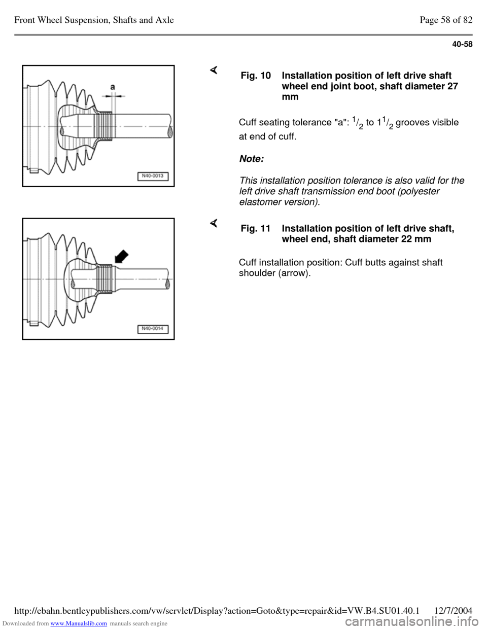 VOLKSWAGEN PASSAT 1995 B3, B4 / 3.G Service Repair Manual Downloaded from www.Manualslib.com manuals search engine 40-58
Cuff seating tolerance "a": 1
/
2 to 11
/
2 grooves visible
at end of cuff.
Note:
This installation position tolerance is also VOLKSWAGEN PASSAT 1995 B3, B4 / 3.G Service Repair Manual Downloaded from www.Manualslib.com manuals search engine 40-58
Cuff seating tolerance "a": 1
/
2 to 11
/
2 grooves visible
at end of cuff.
Note:
This installation position tolerance is also