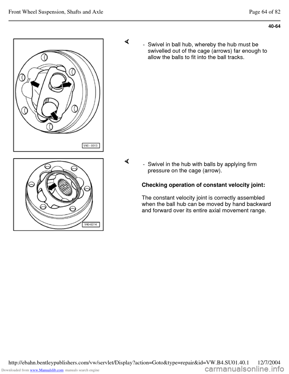 VOLKSWAGEN PASSAT 1995 B3, B4 / 3.G Service Manual PDF Downloaded from www.Manualslib.com manuals search engine 40-64
- Swivel in ball hub, whereby the hub must be
swivelled out of the cage (arrows) far enough to
allow the balls to fit into the bal VOLKSWAGEN PASSAT 1995 B3, B4 / 3.G Service Manual PDF Downloaded from www.Manualslib.com manuals search engine 40-64
- Swivel in ball hub, whereby the hub must be
swivelled out of the cage (arrows) far enough to
allow the balls to fit into the bal