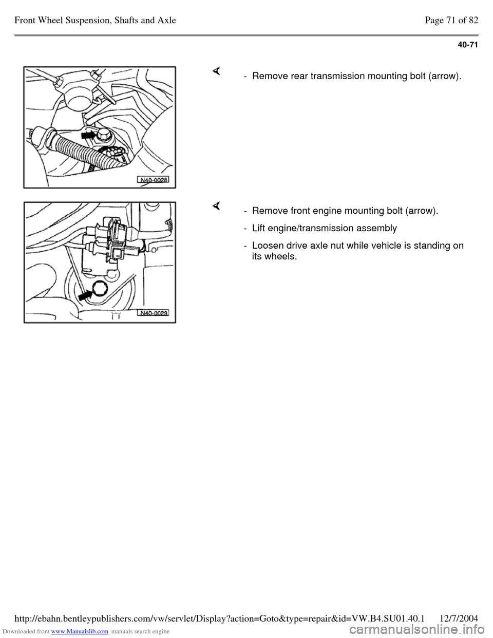 VOLKSWAGEN PASSAT 1996 B3, B4 / 3.G Service Workshop Manual Downloaded from www.Manualslib.com manuals search engine 40-71
     - Remove rear transmission mounting bolt (arrow).     - Remove front engine mounting bolt (arrow). - Lift engine/transmission assemb