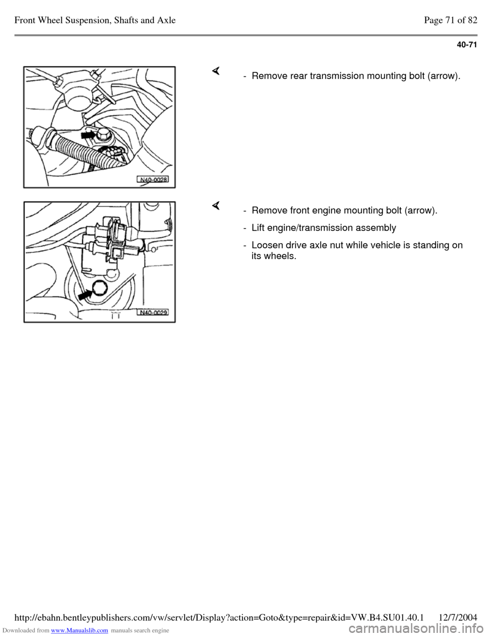 VOLKSWAGEN PASSAT 1995 B3, B4 / 3.G Service Manual PDF Downloaded from www.Manualslib.com manuals search engine 40-71
- Remove rear transmission mounting bolt (arrow). - Remove front engine mounting bolt (arrow). - Lift engine/transmission assemb VOLKSWAGEN PASSAT 1995 B3, B4 / 3.G Service Manual PDF Downloaded from www.Manualslib.com manuals search engine 40-71
- Remove rear transmission mounting bolt (arrow). - Remove front engine mounting bolt (arrow). - Lift engine/transmission assemb