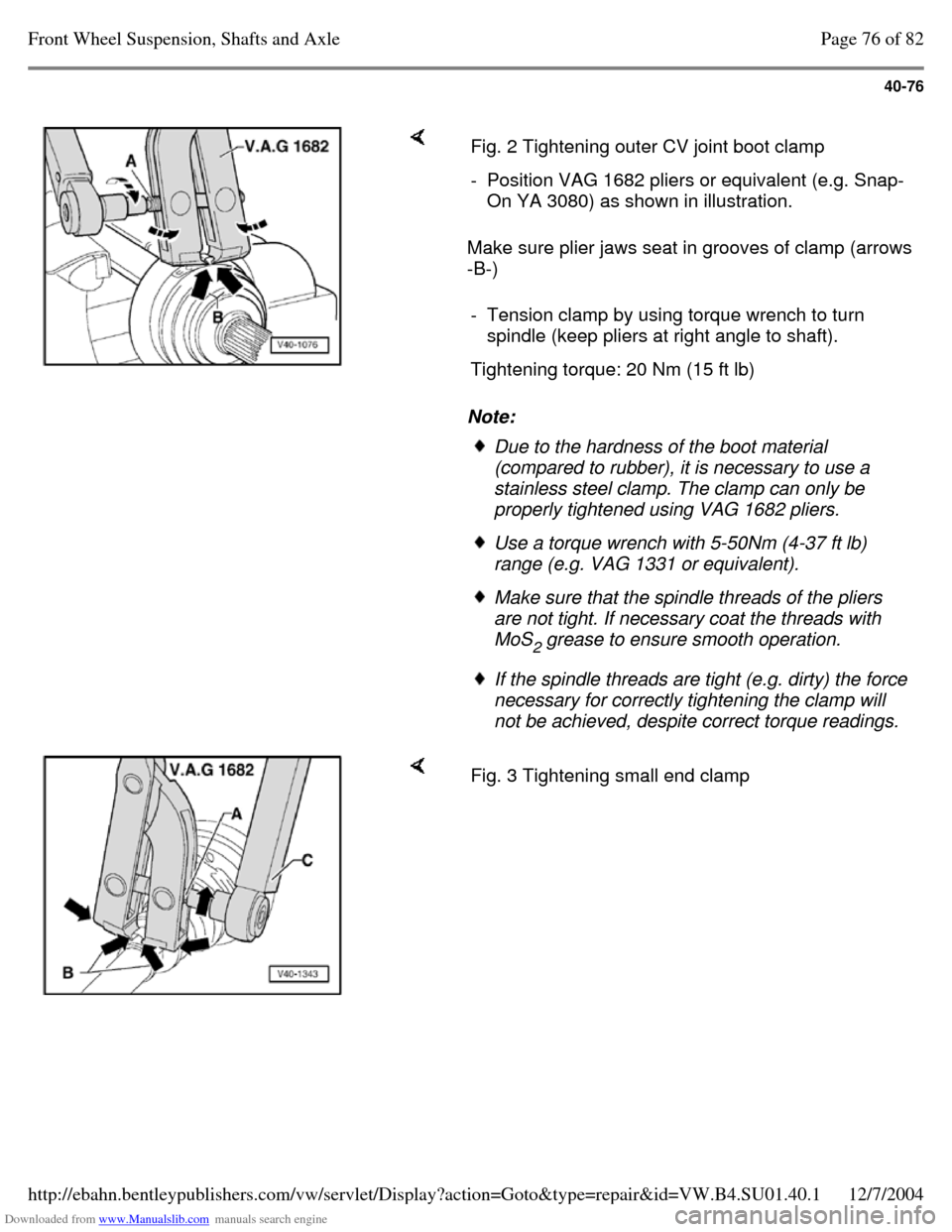 VOLKSWAGEN PASSAT 1995 B3, B4 / 3.G Service Manual Online Downloaded from www.Manualslib.com manuals search engine 40-76
Make sure plier jaws seat in grooves of clamp (arrows
-B-)
Note: Fig. 2 Tightening outer CV joint boot clamp - Position VAG 1682 VOLKSWAGEN PASSAT 1995 B3, B4 / 3.G Service Manual Online Downloaded from www.Manualslib.com manuals search engine 40-76
Make sure plier jaws seat in grooves of clamp (arrows
-B-)
Note: Fig. 2 Tightening outer CV joint boot clamp - Position VAG 1682