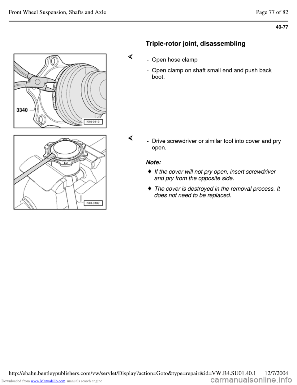 VOLKSWAGEN PASSAT 1995 B3, B4 / 3.G Service Owners Manual Downloaded from www.Manualslib.com manuals search engine 40-77
     
Triple-rotor joint, disassembling      - Open hose clamp - Open clamp on shaft small end and push back 
boot.     Note:  - Drive sc