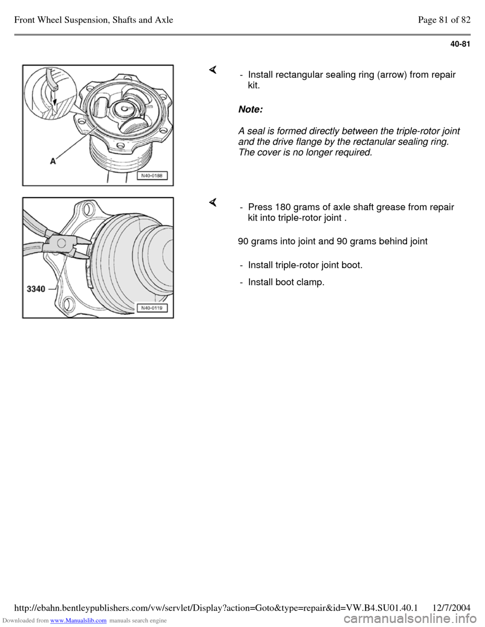 VOLKSWAGEN PASSAT 1995 B3, B4 / 3.G Service Owners Manual Downloaded from www.Manualslib.com manuals search engine 40-81
     Note:  
A seal is formed directly between the triple-rotor joint 
and the drive flange by the rectanular sealing ring. 
The cover is