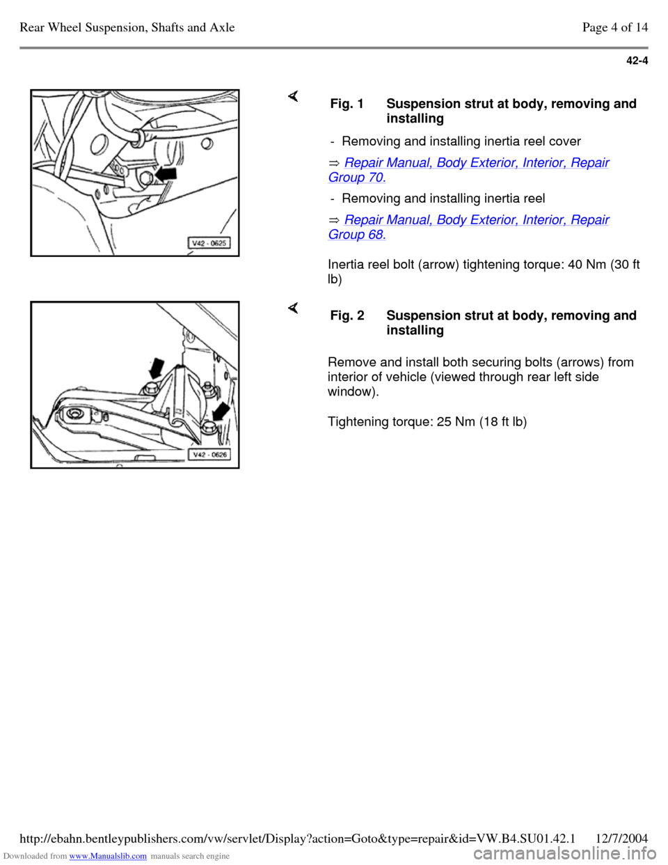 VOLKSWAGEN PASSAT 1996 B3, B4 / 3.G Service Workshop Manual Downloaded from www.Manualslib.com manuals search engine 42-4
      Repair Manual, Body Exterior, Interior, Repair Group 70. 
 Repair Manual, Body Exterior, Interior, Repair Group 68. 
Inertia reel bo