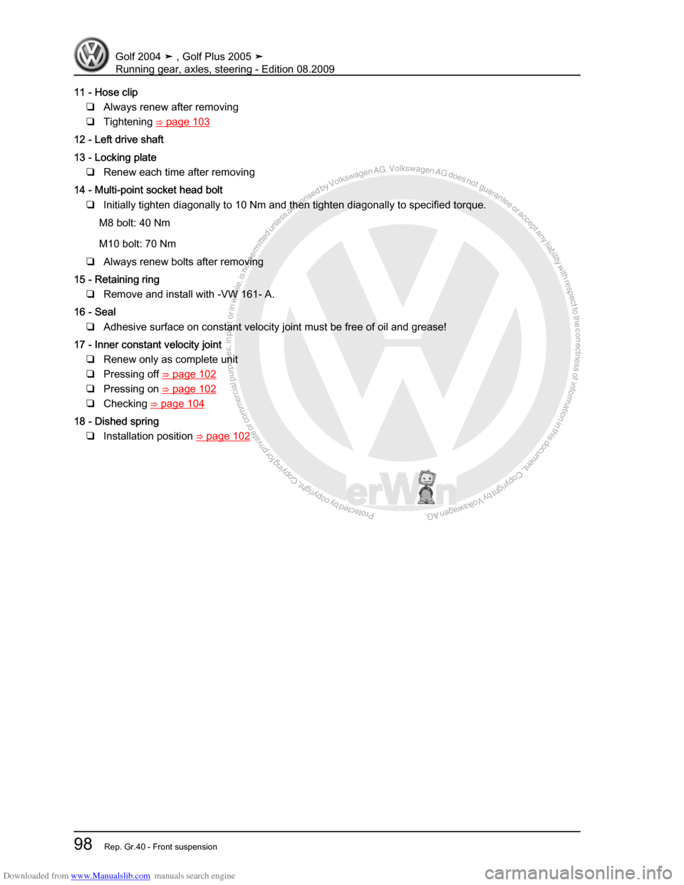 VOLKSWAGEN GOLF 2004 1J / 4.G Running Gear Axles Workshop Manual Downloaded from www.Manualslib.com manuals search engine Protected by copyright. Copying for private or commercial purposes, in partor in whole, is not permitted unless authorised by Volkswagen AG. Vo