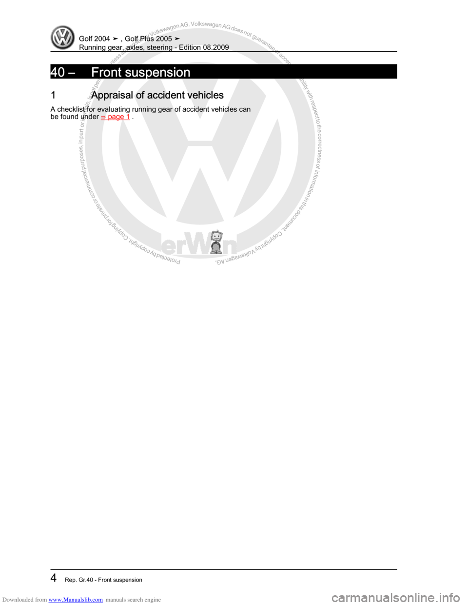 VOLKSWAGEN GOLF 2004 1J / 4.G Running Gear Axles User Guide Downloaded from www.Manualslib.com manuals search engine Protected by copyright. Copying for private or commercial purposes, in partor in whole, is not permitted unless authorised by Volkswagen AG. Vo