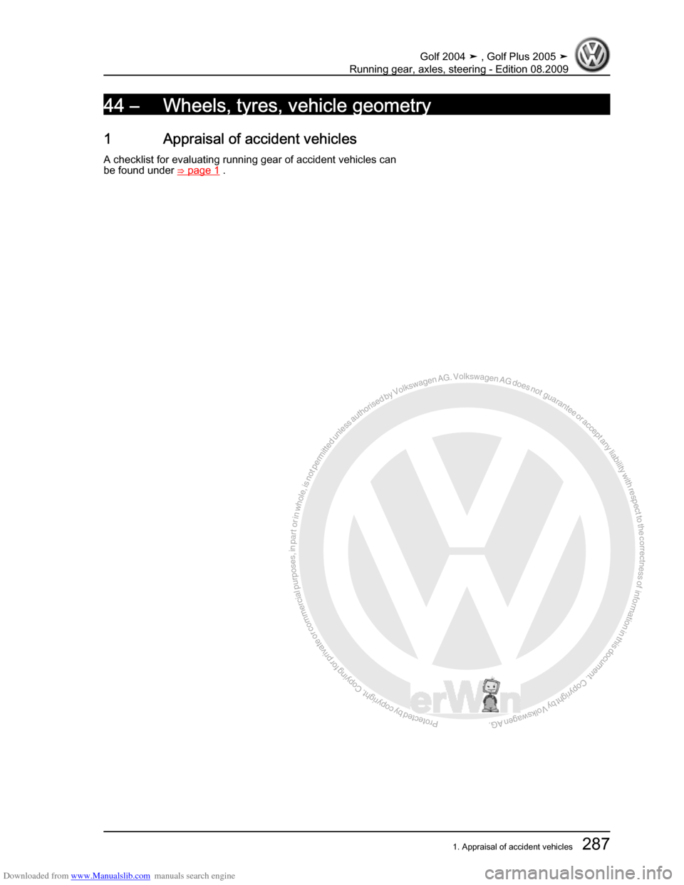 VOLKSWAGEN GOLF 2004 1J / 4.G Running Gear Axles Workshop Manual Downloaded from www.Manualslib.com manuals search engine Protected by copyright. Copying for private or commercial purposes, in partor in whole, is not permitted unless authorised by Volkswagen AG. Vo