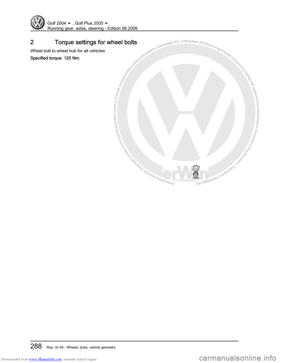 VOLKSWAGEN GOLF 2004 1J / 4.G Running Gear Axles Workshop Manual Downloaded from www.Manualslib.com manuals search engine Protected by copyright. Copying for private or commercial purposes, in partor in whole, is not permitted unless authorised by Volkswagen AG. Vo