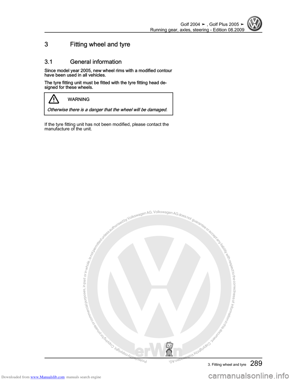 VOLKSWAGEN GOLF 2004 1J / 4.G Running Gear Axles Workshop Manual Downloaded from www.Manualslib.com manuals search engine Protected by copyright. Copying for private or commercial purposes, in partor in whole, is not permitted unless authorised by Volkswagen AG. Vo