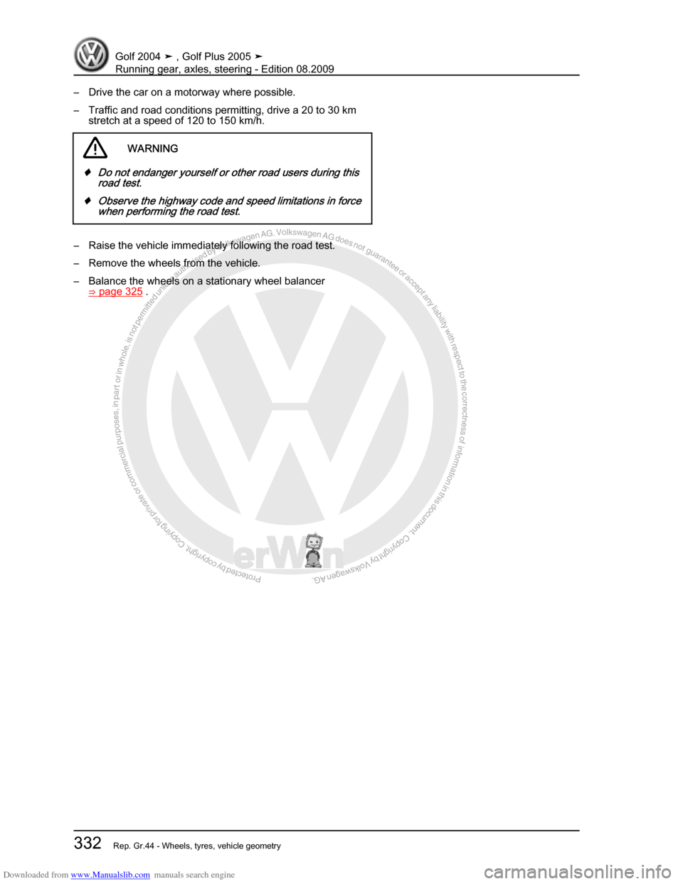VOLKSWAGEN GOLF 2004 1J / 4.G Running Gear Axles Workshop Manual Downloaded from www.Manualslib.com manuals search engine Protected by copyright. Copying for private or commercial purposes, in partor in whole, is not permitted unless authorised by Volkswagen AG. Vo