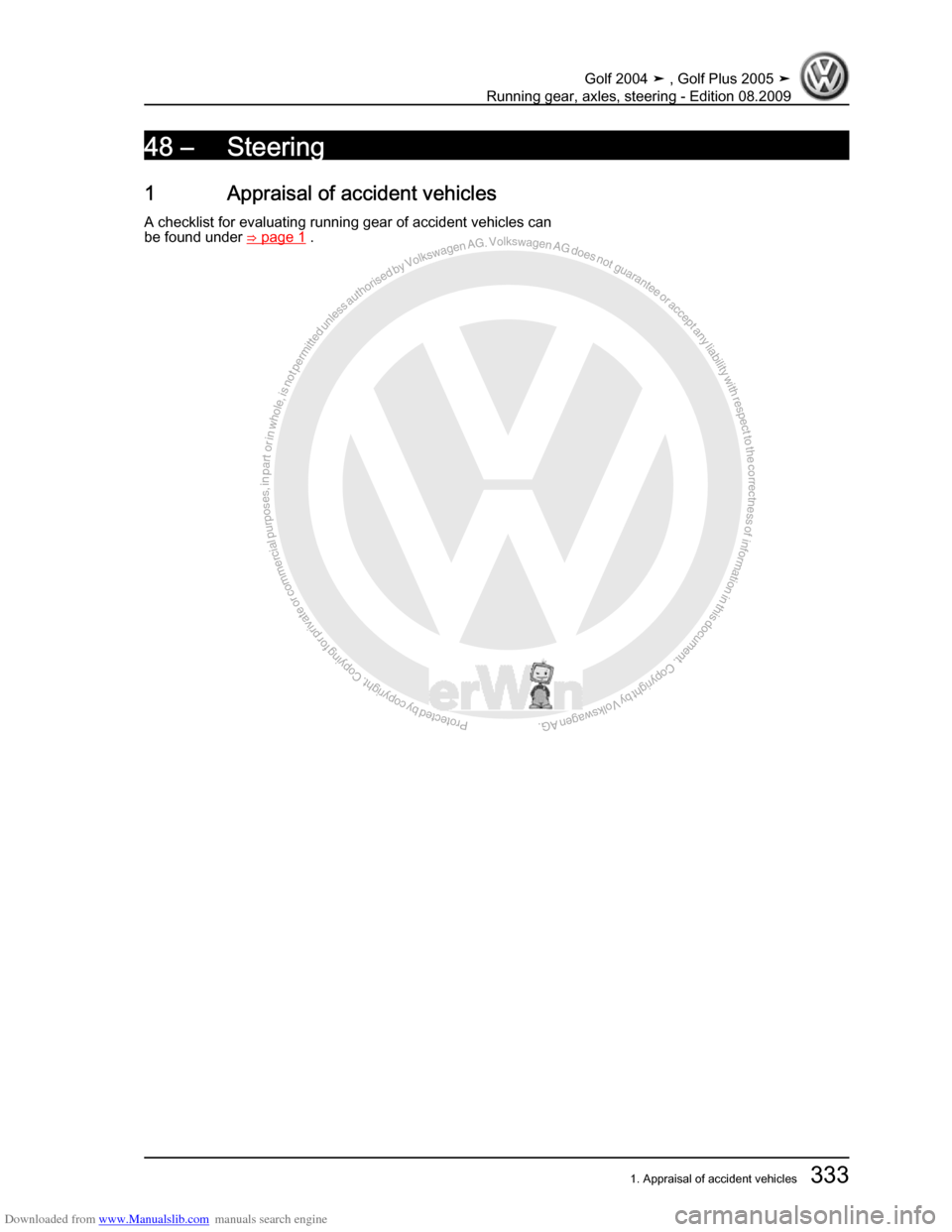 VOLKSWAGEN GOLF 2004 1J / 4.G Running Gear Axles Workshop Manual Downloaded from www.Manualslib.com manuals search engine Protected by copyright. Copying for private or commercial purposes, in partor in whole, is not permitted unless authorised by Volkswagen AG. Vo