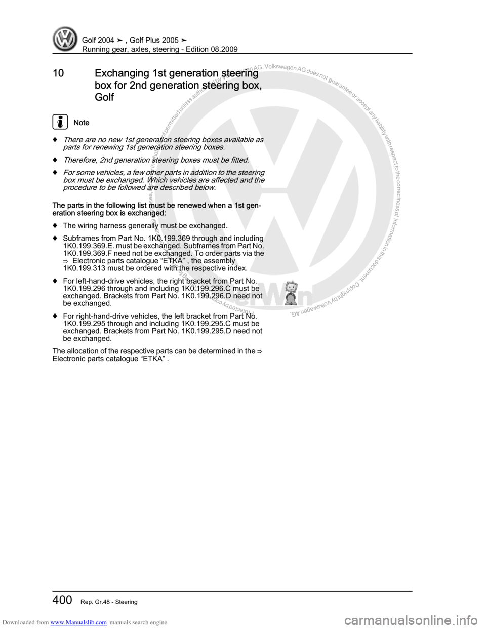 VOLKSWAGEN GOLF 2004 1J / 4.G Running Gear Axles Workshop Manual Downloaded from www.Manualslib.com manuals search engine Protected by copyright. Copying for private or commercial purposes, in partor in whole, is not permitted unless authorised by Volkswagen AG. Vo