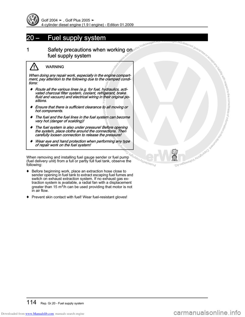 VOLKSWAGEN GOLF PLUS 2005 1K / 5.G Service Workshop Manual Downloaded from www.Manualslib.com manuals search engine Protected by copyright. Copying for private or commercial purposes, in partor in whole, is not permitted unless authorised by Volkswagen AG. Vo