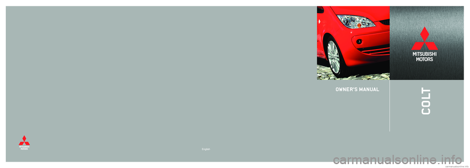 MITSUBISHI COLT 2008 Owners Manual (in English) EnglishEnglish
OWNER'S MANUAL
COLT MITSUBISHI COLT 2008 Owners Manual (in English) EnglishEnglish
OWNER'S MANUAL
COLT