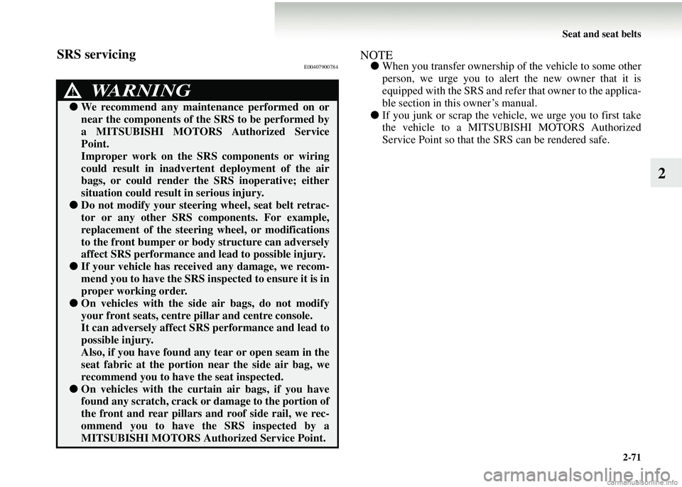 MITSUBISHI COLT 2008   (in English) Service Manual Seat and seat belts2-71
2
SRS servicingE00407900784NOTE●When you transfer ownership of the vehicle to some other
person, we urge you to alert the new owner that it is
equipped with the SRS and refer