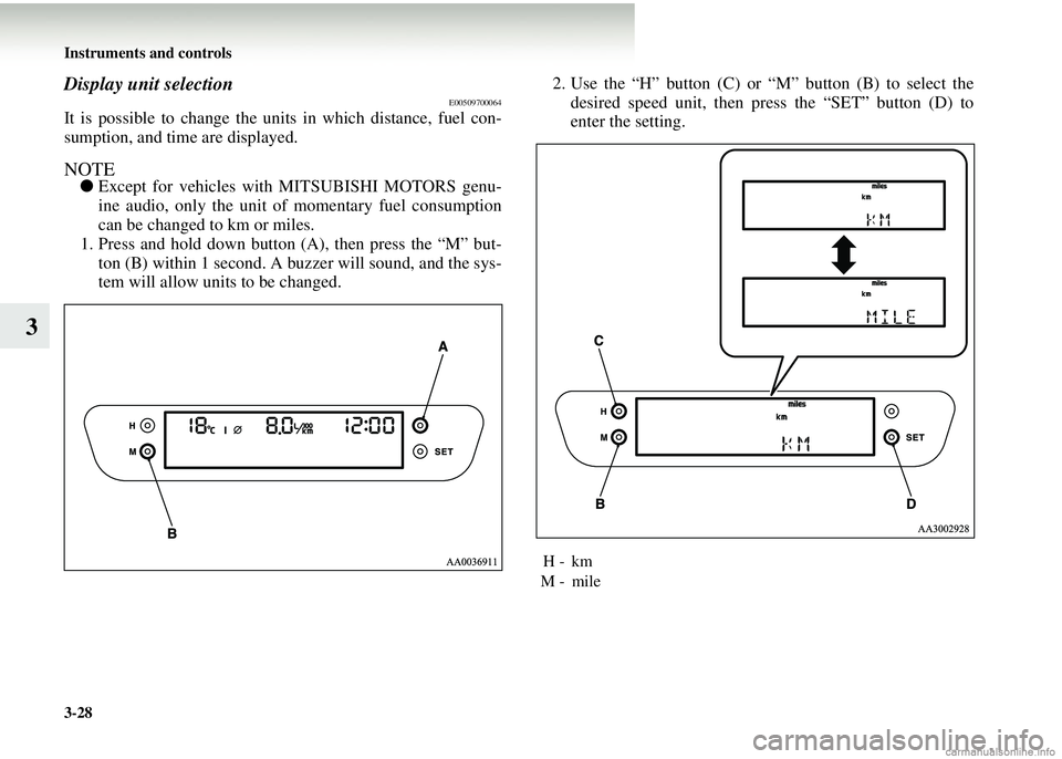 MITSUBISHI COLT 2008  Owners Manual (in English) 3-28 Instruments and controls
3
Display unit selectionE00509700064
It is possible to change the units in which distance, fuel con-
sumption, and time are displayed.
NOTE●Except for vehicles with MIT