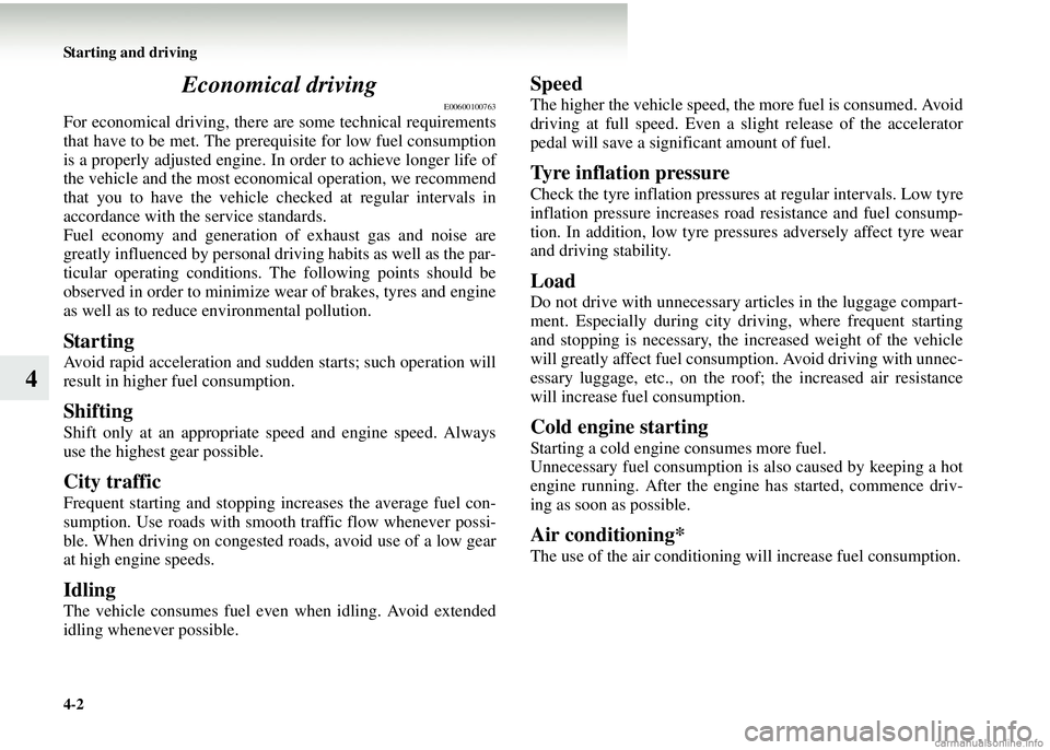 MITSUBISHI COLT 2008 Owners Manual (in English) 4-2 Starting and driving
4Economical driving
E00600100763
For economical driving, there ar
e some technical requirements
that have to be met. The prerequisite for low fuel consumption
is a properly ad MITSUBISHI COLT 2008 Owners Manual (in English) 4-2 Starting and driving
4Economical driving
E00600100763
For economical driving, there ar
e some technical requirements
that have to be met. The prerequisite for low fuel consumption
is a properly ad