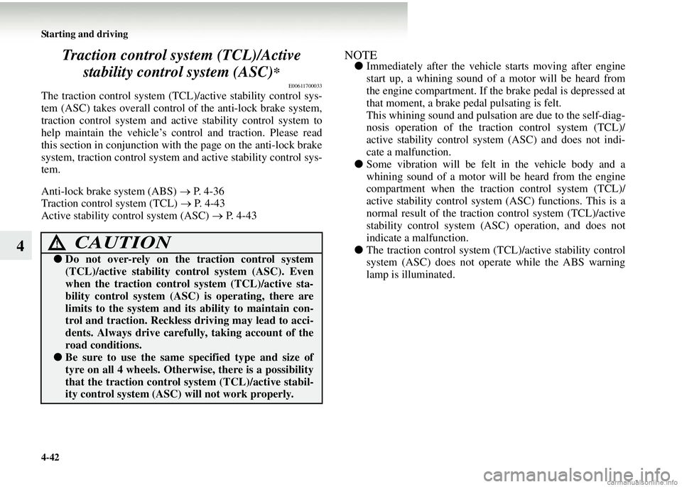 MITSUBISHI COLT 2008 Owners Manual (in English) 4-42 Starting and driving
4Traction control system (TCL)/Active
stability control system (ASC)
*
E00611700033
The traction control system (TCL )/active stability control sys-
tem (ASC) takes overall c MITSUBISHI COLT 2008 Owners Manual (in English) 4-42 Starting and driving
4Traction control system (TCL)/Active
stability control system (ASC)
*
E00611700033
The traction control system (TCL )/active stability control sys-
tem (ASC) takes overall c