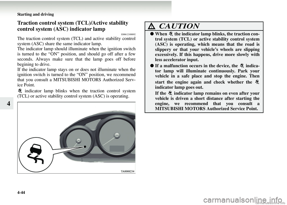 MITSUBISHI COLT 2008   (in English) Service Manual 4-44 Starting and driving
4
Traction control system (TCL)/Active stability 
control system (ASC) indicator lamp
E00612100092
The traction control system (TCL ) and active stability control
system (ASC