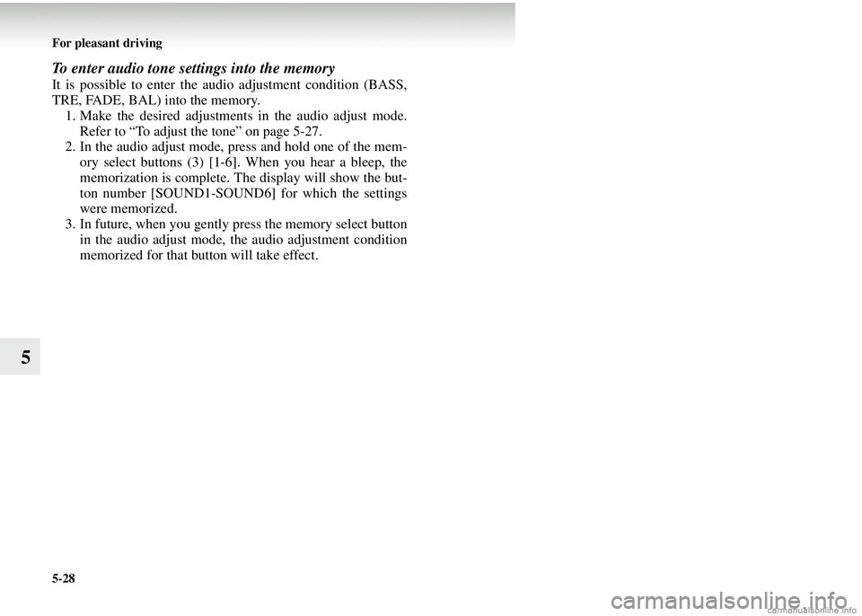 MITSUBISHI COLT 2008 Owners Manual (in English) 5-28 For pleasant driving
5
To enter audio tone settings into the memory
It is possible to enter the audio adjustment condition (BASS,
TRE, FADE, BAL) into the memory.1. Make the desired adjustments i MITSUBISHI COLT 2008 Owners Manual (in English) 5-28 For pleasant driving
5
To enter audio tone settings into the memory
It is possible to enter the audio adjustment condition (BASS,
TRE, FADE, BAL) into the memory.1. Make the desired adjustments i