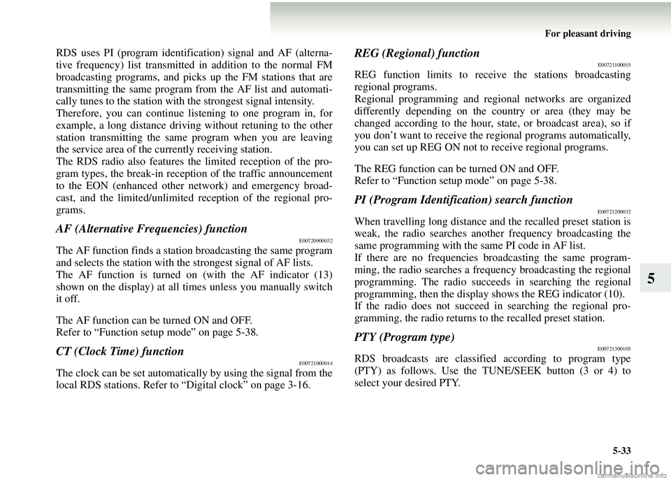 MITSUBISHI COLT 2008 Owners Manual (in English) For pleasant driving5-33
5
RDS uses PI (program identifi cation) signal and AF (alterna-
tive frequency) list transmitted in addition to the normal FM
broadcasting programs, and picks up the FM statio MITSUBISHI COLT 2008 Owners Manual (in English) For pleasant driving5-33
5
RDS uses PI (program identifi cation) signal and AF (alterna-
tive frequency) list transmitted in addition to the normal FM
broadcasting programs, and picks up the FM statio