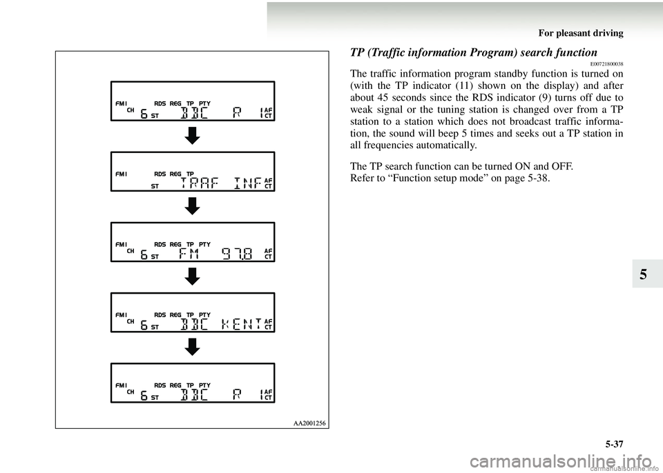 MITSUBISHI COLT 2008 (in English) Service Manual For pleasant driving5-37
5
TP (Traffic information Program) search functionE00721800038
The traffic information program standby function is turned on
(with the TP indicator (11) shown on the display) MITSUBISHI COLT 2008 (in English) Service Manual For pleasant driving5-37
5
TP (Traffic information Program) search functionE00721800038
The traffic information program standby function is turned on
(with the TP indicator (11) shown on the display)