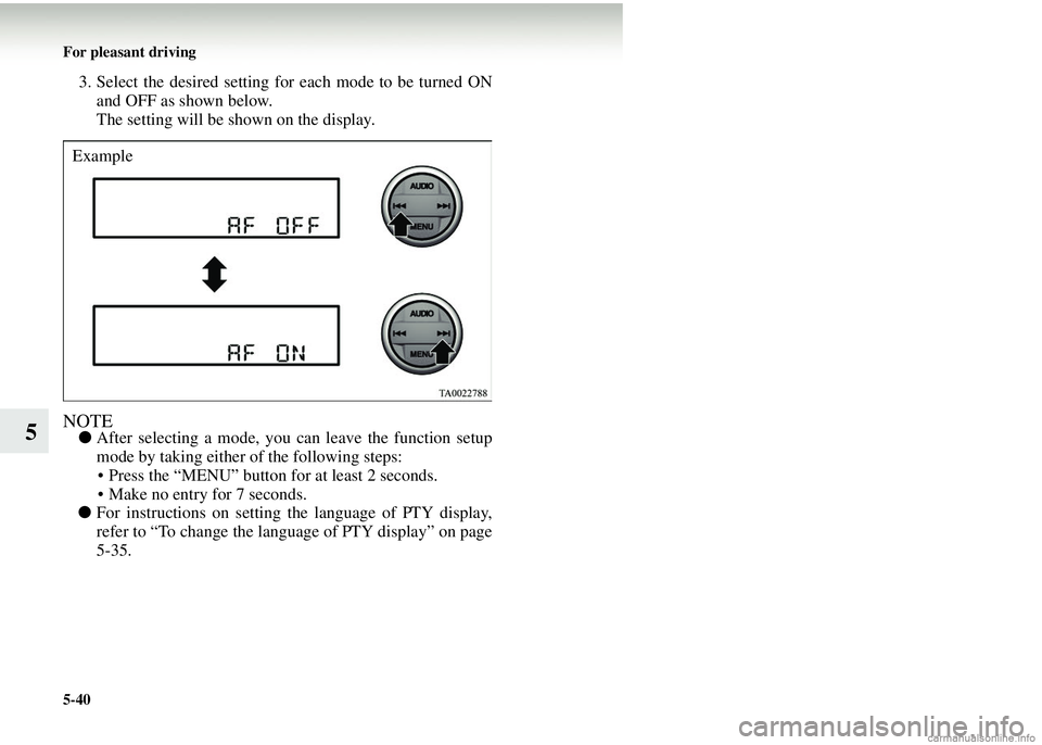 MITSUBISHI COLT 2008 (in English) Service Manual 5-40 For pleasant driving
5
3. Select the desired setting for each mode to be turned ONand OFF as shown below.
The setting will be shown on the display.
NOTE● After selecting a mode, you can leave MITSUBISHI COLT 2008 (in English) Service Manual 5-40 For pleasant driving
5
3. Select the desired setting for each mode to be turned ONand OFF as shown below.
The setting will be shown on the display.
NOTE● After selecting a mode, you can leave