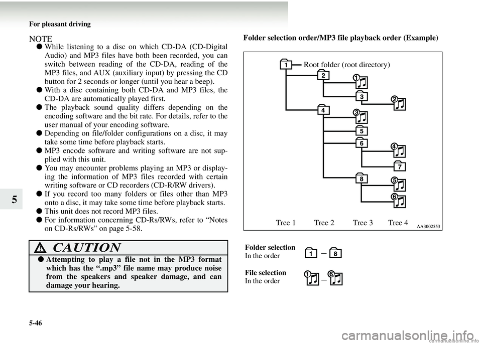 MITSUBISHI COLT 2008 Owners Manual (in English) 5-46 For pleasant driving
5
NOTE●While listening to a disc on which CD-DA (CD-Digital
Audio) and MP3 files have both been recorded, you can
switch between reading of the CD-DA, reading of the
MP3 f MITSUBISHI COLT 2008 Owners Manual (in English) 5-46 For pleasant driving
5
NOTE●While listening to a disc on which CD-DA (CD-Digital
Audio) and MP3 files have both been recorded, you can
switch between reading of the CD-DA, reading of the
MP3 f
