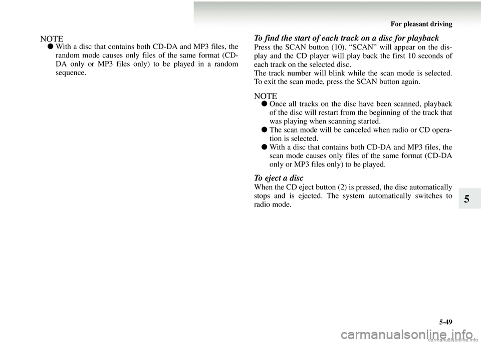 MITSUBISHI COLT 2008 Owners Manual (in English) For pleasant driving5-49
5
NOTE●With a disc that contains both CD-DA and MP3 files, the
random mode causes only files of the same format (CD-
DA only or MP3 files only) to be played in a random
sequ MITSUBISHI COLT 2008 Owners Manual (in English) For pleasant driving5-49
5
NOTE●With a disc that contains both CD-DA and MP3 files, the
random mode causes only files of the same format (CD-
DA only or MP3 files only) to be played in a random
sequ