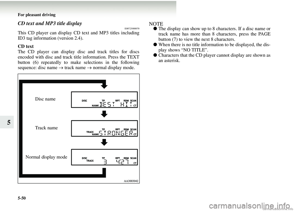 MITSUBISHI COLT 2008 Owners Manual (in English) 5-50 For pleasant driving
5
CD text and MP3 title displayE00725000070
This CD player can display CD text and MP3 titles including
ID3 tag information (version 2.4).
CD text
The CD player can display d MITSUBISHI COLT 2008 Owners Manual (in English) 5-50 For pleasant driving
5
CD text and MP3 title displayE00725000070
This CD player can display CD text and MP3 titles including
ID3 tag information (version 2.4).
CD text
The CD player can display d