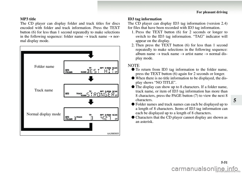 MITSUBISHI COLT 2008 Owners Manual (in English) For pleasant driving5-51
5
MP3 title
The CD player can display fold er and track titles for discs
encoded with folder and track information. Press the TEXT
button (6) for less than 1 second repeatedl MITSUBISHI COLT 2008 Owners Manual (in English) For pleasant driving5-51
5
MP3 title
The CD player can display fold er and track titles for discs
encoded with folder and track information. Press the TEXT
button (6) for less than 1 second repeatedl