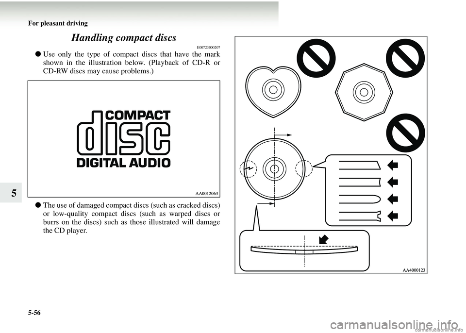 MITSUBISHI COLT 2008 Owners Manual (in English) 5-56 For pleasant driving
5Handling compact discs
E00723000207
●
Use only the type of compact discs that have the mark
shown in the illustration below. (Playback of CD-R or
CD-RW discs may cause pr MITSUBISHI COLT 2008 Owners Manual (in English) 5-56 For pleasant driving
5Handling compact discs
E00723000207
●
Use only the type of compact discs that have the mark
shown in the illustration below. (Playback of CD-R or
CD-RW discs may cause pr