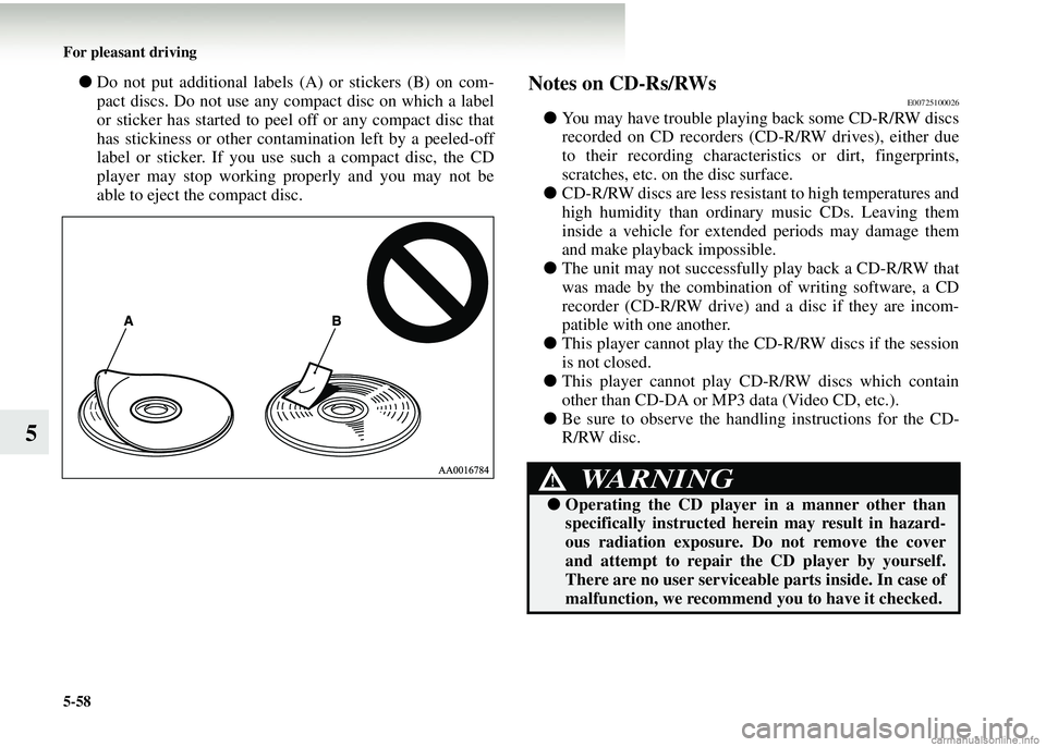 MITSUBISHI COLT 2008 Owners Manual (in English) 5-58 For pleasant driving
5
●Do not put additional labels (A) or stickers (B) on com-
pact discs. Do not use any compact disc on which a label
or sticker has started to peel off or any compact disc MITSUBISHI COLT 2008 Owners Manual (in English) 5-58 For pleasant driving
5
●Do not put additional labels (A) or stickers (B) on com-
pact discs. Do not use any compact disc on which a label
or sticker has started to peel off or any compact disc